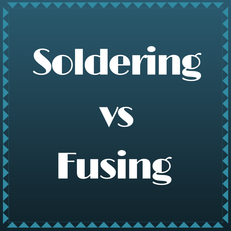 Soldering vs. Fusing